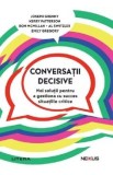 Conversatii decisive - Joseph Grenny, Kerry Patterson, Ron McMillan, Al Switzler, Emily Gregory