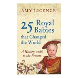 25 Royal Babies That Changed the World