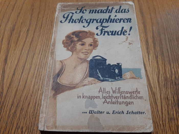 SO MACHT DAS PHOTOGRAPHIEREN FREUDE ! - Erich Schatter - Leipzig, 1932, 150 p.