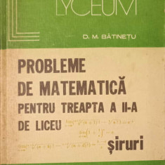PROBLEME DE MATEMATICA PENTRU TREAPTA A II-A DE LICEU. SIRURI-D.M. BATINETU