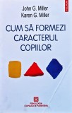 Cum să formezi caracterul copiilor: metoda responsabilității personale - 2016 - John G. Miller (@Q97)