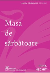 Masa de sarbatoare - Irina Nechit - Cartea Romaneasca