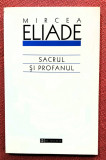 Sacrul si profanul. Editura Humanitas, 2005 - Mircea Eliade