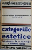 Categoriile estetice. Introducere la o axiologie a obiectului estetic &ndash; Evanghelos Moutsopoulos