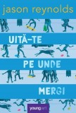 Uită-te pe unde mergi - Hardcover - Jason Reynolds - Young Art