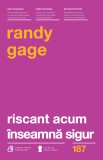 Riscant acum inseamna sigur | Randy Gage, Curtea Veche Publishing