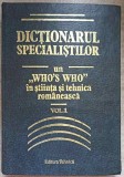 DICTIONARUL SPECIALISTILOR. UN WHO&#039;S WHO IN STIINTA SI TEHNICA ROMANEASCA VOL.1-MIHAELA CHIROSCA, LUCIA MILLEA,