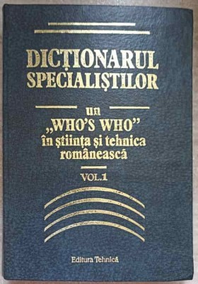 DICTIONARUL SPECIALISTILOR. UN WHO&amp;#039;S WHO IN STIINTA SI TEHNICA ROMANEASCA VOL.1-MIHAELA CHIROSCA, LUCIA MILLEA, foto