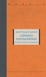 Conditia postmoderna. Raport asupra cunoasterii - Editura Idea Design &amp; Print