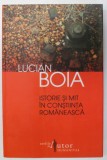 ISTORIE SI MIT IN CONSTIINTA ROMANEASCA de LUCIAN BOIA , 2011
