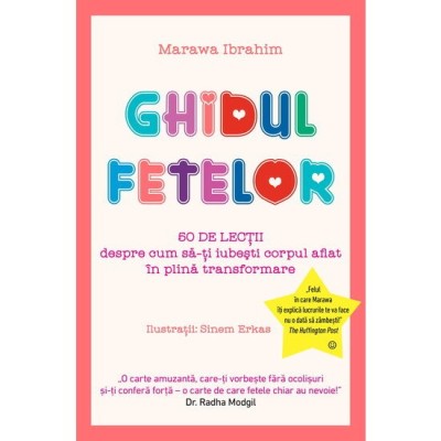 Ghidul fetelor - 50 de lectii despre cum sa-ti iubesti corpul aflat in plina transformare - Marawa Ibrahim foto