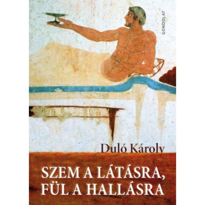 Szem a l&aacute;t&aacute;sra, f&uuml;l a hall&aacute;sra - Dul&oacute; K&aacute;roly