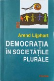 Democratia in societatile plurale - Arend Lijphart, Polirom 2001, Sociologie Politica, Paperback