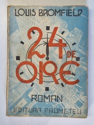 24 DE ORE , roman de LOUIS BROMFIELD , EDITIE INTERBELICA foto