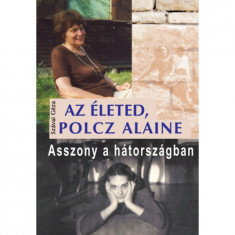Az életed, Polcz Alaine - Asszony a hátországban - Szávai Géza