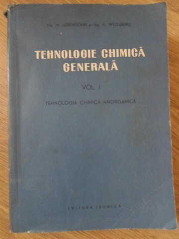 TEHNOLOGIE CHIMICA GENERALA VOL.1-M. LEBENSOHN, A. WEISSBERG