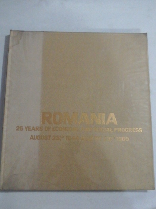 ROMANIA 25 YEARS OF ECONOMIC AND SOCIAL PROGRESS 1940 -1969