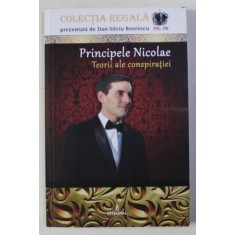 PRINCIPELE NICOLAE - TEORII ALE CONSPIRATIEI de DAN - SILVIU BOERESCU, 2018