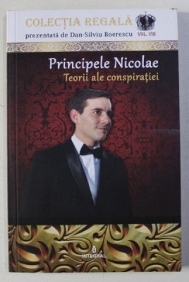 PRINCIPELE NICOLAE - TEORII ALE CONSPIRATIEI de DAN - SILVIU BOERESCU, 2018 foto