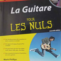 LA GUITARE POUR LES NULS (CURS DE CHITARA IN LB. FRANCEZA. INCLUDE CD)-MARK PHILLIPS, JON CHAPPELL