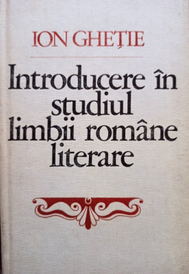 Ion Ghetie - Introducere in studiul limbii romane literare (1982) foto