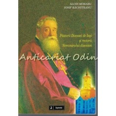 Pastorii Diecezei De Iasi Si Rectorii Seminarului Diecezan - Alois Moraru