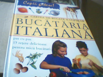 Rosalba Gioffre - CARTEA DE BUCATE A COPIILOR / BUCATARIA ITALIANA { 2008 } foto