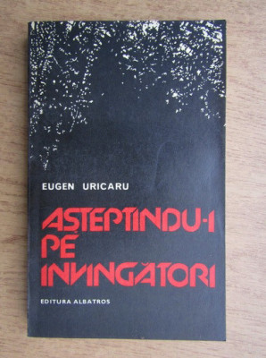 Eugen Uricaru - Asteptandu-i pe invingatori (1981, prima editie) foto
