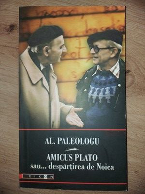 Amicus Plato sau... despartirea de Noica- Al. Paleologu