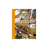 Afield: A Chef's Guide to Preparing and Cooking Wild Game and Fish