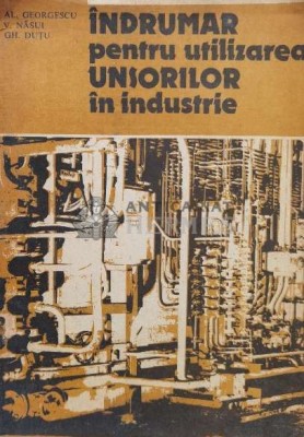 Indrumar pentru utilizarea unsorilor in industrie - 1987 - Gheorghe Dutu ($K60) foto