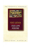 Cumpara ieftin Criza lumii moderne - Paperback - Ren&eacute; Gu&eacute;non - Herald