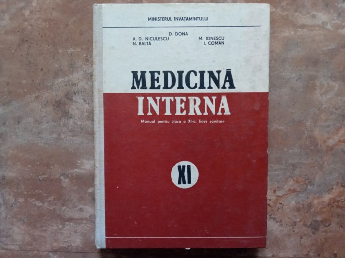 MEDICINA INTERNA - MANUAL PENTRU CLASA A XI-A LICEE SANITARE -D. DONA, V. ANDREI, A.D. NICULESCU, J. DIACONU, 1990