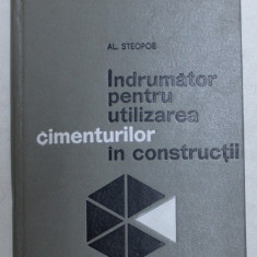 INDRUMATOR PENTRU UTILIZAREA CIMENTURILOR IN CONSTRUCTII de AL. STEOPOE , 1967