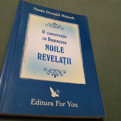 NEALE DONALD WALSCH-O CONVERSATIE CU DUMNEZEU-NOILE REVELATII foto