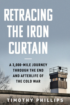 Walking the Iron Curtain: A 3,000-Mile Journey Through the End and Afterlife of the Cold War foto