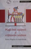 Magicienii egipteni si vrajitoarele tesaliene. Homo Magicus in Antichitate