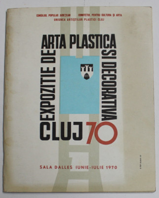 EXPOZITIE DE ARTA PLASTICA SI DECORATIVA , CLUJ , 70 , SALA DALLES , IUNIE - IULIE , 1970 foto