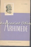 Cumpara ieftin Arhimede, S.I. Luria - Biografie 1958, Editura Stiintifica, 298 Pagini, Tiraj 3210 Ex.