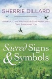 Sacred Signs &amp; Symbols: Awaken to the Messages &amp; Synchronicities That Surround You