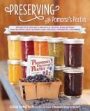 Preserving with Pomona&#039;s Pectin: The Revolutionary Low-Sugar, High-Flavor Method for Crafting and Canning Jams, Jellies, Conserves, and More