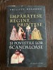 Imparatese, Regine, Printese si povestile lor scandaloase - Philippe Delorme