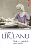 T&acirc;năra cu părul alb. Misterul Nabokov - Paperback brosat - Aurora Liiceanu - Polirom, 2019