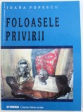 FOLOASELE PRIVIRII de IOANA POPESCU , 2002