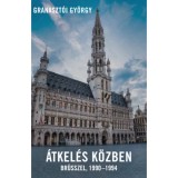 &Aacute;tkel&eacute;s k&ouml;zben - Br&uuml;sszel 1990-1994 - Granaszt&oacute;i Gy&ouml;rgy