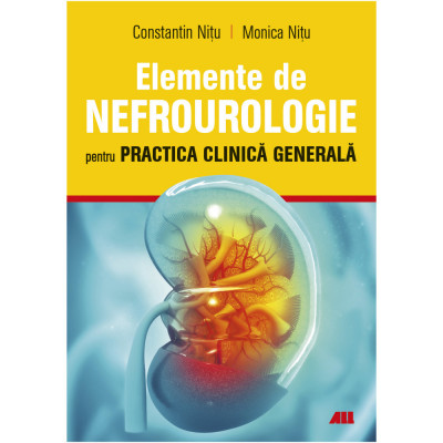 Elemente de Nefrourologie pentru practica clinica generala, Dr. Constantin Nitu, Dr. Monica Nitu foto