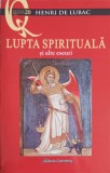 Lupta Spirituală și Alte Eseuri - Henri de Lubac - Editura Galaxia Gutenberg, 2021 - Carte Creștinism