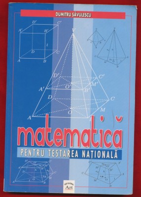 Dumitru Savulescu, &amp;quot;Matematica pentru testarea nationala&amp;quot; - Grup Editorial Art, 2006 foto