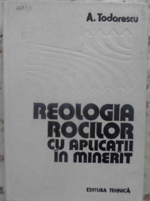 REOLOGIA ROCILOR CU APLICATII IN MINERIT-A. TODORESCU-224246 foto