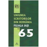 - Uniunea Scriitorilor din Romania Filiala Iasi la 65 de ani - 125320, NULL